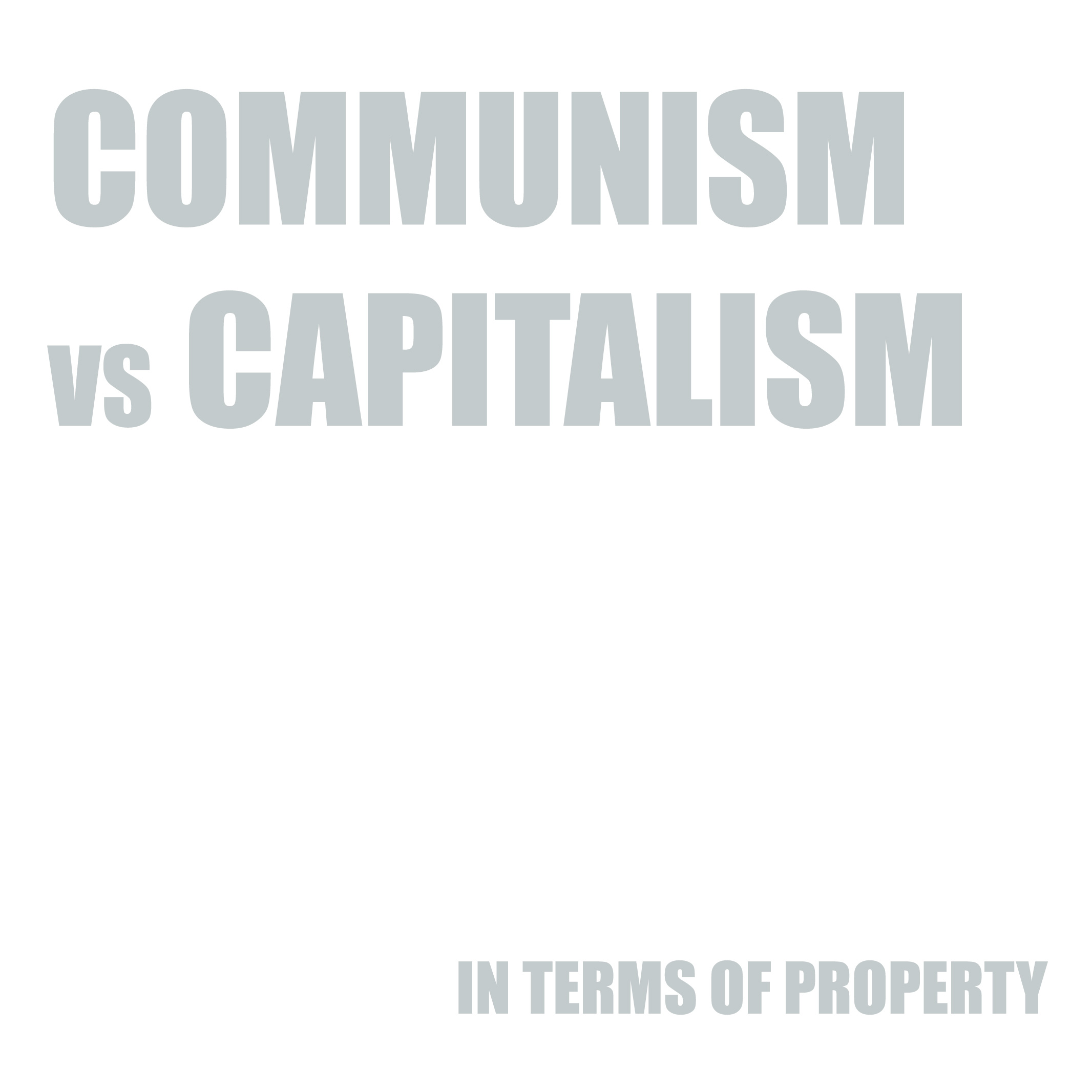 Downsizing private property to communist and capitalistic perspective.